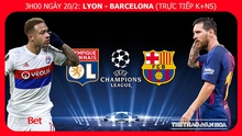 Nhận định bóng đá Lyon vs Barcelona (3h00 ngày 20/2), Cúp C1. Kèo bóng đá. Trực tiếp bóng đá K+NS