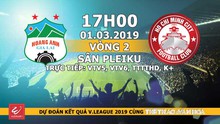 Nhận định, dự đoán và trực tiếp HAGL vs TP Hồ Chí Minh (17h00, 01/03). VTV6 trực tiếp