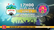 Nhận định HAGL vs Sài Gòn (17h00, ngày 5/3), vòng 3 V-League 2019. Trực tiếp BĐTV, FPT Play