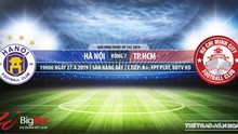 Nhận định và trực tiếp Hà Nội FC vs TPHCM (17h00, ngày 27/04), V League 2019