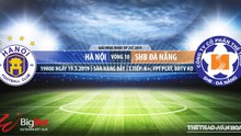 Hà Nội vs SHB Đà Nẵng: Trực tiếp bóng đá và nhận định (19h00, 19/05). Lịch thi đấu V League 2019
