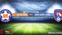 Đà Nẵng vs Quảng Ninh: Trực tiếp bóng đá và nhận định (17h ngày 5/5), V League 2019