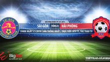 Sài Gòn vs Hải Phòng: Trực tiếp bóng đá và nhận định (19h00 ngày 05/05), V League 2019 vòng 8