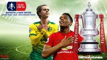 Nhận định bóng đá bóng đá Norwich vs MU. Trực tiếp bóng đá Vòng tứ kết cúp FA