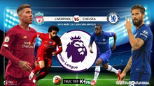 Nhận định bóng đá bóng đá. Liverpool vs Chelsea. Trực tiếp ngoại hạng Anh. K+PM