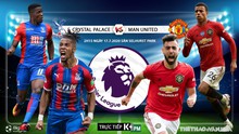 Nhận định bóng đá bóng đá. Crystal Palace vs MU. Vòng 36 Ngoại hạng Anh. Trực tiếp K+PM