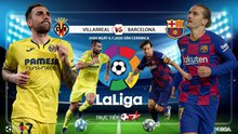 Nhận định bóng đá bóng đá Villarreal vs Barcelona. Trực tiếp bóng đá Vòng 34 La Liga. BĐTV