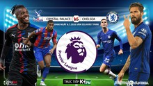 Soi kèo bóng đá Crysal Palace vs Chelsea. Bóng đá Ngoại hạng Anh. Trực tiếp K+PM