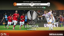 Nhận định bóng đá bóng đá MU vs LASK. Lượt về vòng 1/8 Europa League. Trực tiếp K+PM