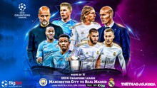 Nhận định bóng đá bóng đá. Man City vs Real Madrid. Lượt về vòng 1/8 Cúp C1. Trực tiếp K+PM