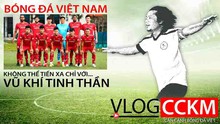 Bóng đá Việt Nam không thể tiến xa chỉ với vũ khí tinh thần