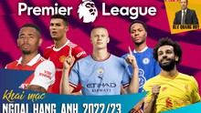 Khai mạc giải Ngoại hạng Anh 2022/23: Man City sáng cửa vô địch, MU mong manh cơ hội vào Top 4