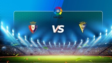 Nhận định bóng đá nhà cái Osasuna vs Cadiz. Nhận định, dự đoán bóng đá La Liga (22h30, 20/8)