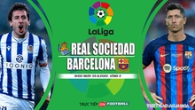 Nhận định bóng đá nhà cái Real Sociedad vs Barcelona. Nhận định, dự đoán bóng đá La Liga (01h45, 22/8)