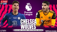 Nhận định bóng đá nhà cái Chelsea vs Wolves. Nhận định, dự đoán bóng đá Ngoại hạng Anh (21h00, 8/10)