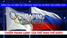Vén bức màn bí mật doping Nga: 'Chiến tranh lạnh' của thể thao thế giới?