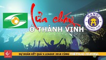 Dự đoán vòng 10 V-League 2018: Lửa cháy ở thành Vinh