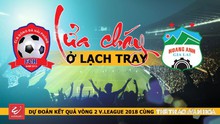 Dự đoán vòng 2 V-League 2018: Lửa cháy ở Lạch Tray