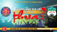 DỰ ĐOÁN VÒNG 5 V-LEAGUE 2018: Hoàng Anh Gia Lai lại THUA?