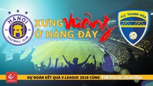 Dự đoán vòng 9 V-League 2018: Xưng Vương ở Hàng Đẫy