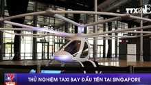 VIDEO: Thử nghiệm taxi bay đầu tiên tại Singapore
