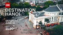 VIDEO: CNN phát clip quảng bá du lịch Hà Nội