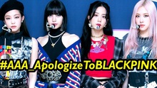 Blackpink 'trắng tay' tại AAA 2020 dù đứng đầu nhóm nữ, BLINK yêu cầu lời xin lỗi chính đáng