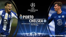 Xem trực tiếp trận Porto vs Chelsea ở đâu, kênh nào?