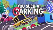 You Suck at Parking, tựa game giúp bạn nâng tầm kỹ năng đỗ xe