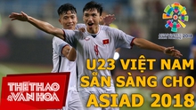 U23 Việt Nam sẵn sàng cho ASIAD 2018
