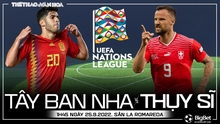 Nhận định bóng đá nhà cái Tây Ban Nha vs Thụy Sĩ. Nhận định, dự đoán bóng đá UEFA Nations League (1h45, 25/9)