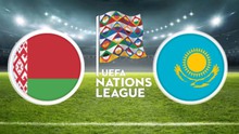 Soi kèo nhà cái Kazakhstan vs Belarus. Nhận định, dự đoán bóng đá Nations League (21h00, 22/9)