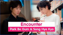 Xem 'Encounter' tập 3: Bị phát hiện ngay lần đầu hẹn hò, Park Bo Gum thành tâm điểm 'săn lùng'