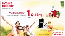 Home Credit Việt Nam khuyến mãi 'Vui hè rực rỡ' hơn 1 tỷ đồng