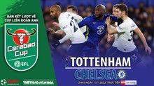 Nhận định bóng đá nhà cái Tottenham vs Chelsea. Nhận định, dự đoán bóng đá Cúp Liên đoàn Anh (2h45, 13/1)