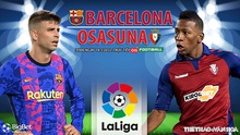 Nhận định bóng đá nhà cái Barcelona vs Osasuna. Nhận định, dự đoán bóng đá La Liga (3h00, 14/3)