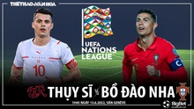 Nhận định bóng đá nhà cái Thụy Sỹ vs Bồ Đào Nha. Nhận định, dự đoán bóng đá Nations League (01h45, 13/6)