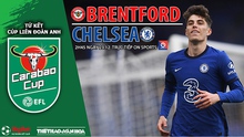 Nhận định bóng đá nhà cái Brentford vs Chelsea. Nhận định, dự đoán bóng đá Cúp Liên đoàn Anh (2h45, 23/12)