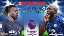 Nhận định bóng đá nhà cái Brentford vs Chelsea. Nhận định, dự đoán bóng đá Ngoại hạng Anh (23h30, 16/10)