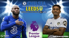 Nhận định bóng đá nhà cái Chelsea vs Leeds. Nhận định, dự đoán bóng đá Anh (22h00, 11/12)