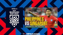 Nhận định bóng đá Philippines vs Singapore, AFF Cup 2021 (19h30, 8/12)