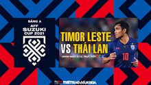 Nhận định bóng đá nhà cái Timor Leste vs Thái Lan. Nhận định, dự đoán bóng đá AFF Cup (16h30, 5/12)