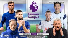 Nhận định bóng đá nhà cái Tottenham vs Chelsea. K+, K+PM trực tiếp bóng đá Ngoại hạng Anh