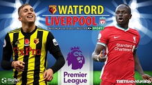 Nhận định bóng đá nhà cái Watford vs Liverpool. Nhận định, dự đoán bóng đá Ngoại hạng Anh (18h30, 16/10)