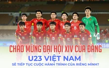 U23 Việt Nam tiếp tục cuộc hành trình của riêng mình?