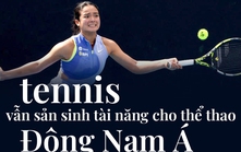 Không phải pickleball, tennis vẫn sản sinh tài năng cho thể thao Đông Nam Á