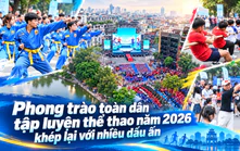 Phong trào toàn dân tập luyện thể thao năm 2026 khép lại với nhiều dấu ấn
