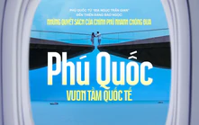 Những quyết sách của Chính phủ nhanh chóng đưa Phú Quốc vươn tầm quốc tế
