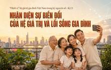 "Định vị" hệ giá trị gia đình Việt Nam trong kỷ nguyên số: Kỳ 2 - Nhận diện sự biến đổi của hệ giá trị và lối sống gia đình