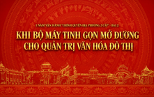 1 năm vận hành “chính quyền địa phương 2 cấp”: Bài 2 - Khi bộ máy tinh gọn mở đường cho quản trị văn hóa đô thị